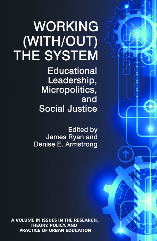 Working (With/out) the System (Educational Leadership, Micropolitics and Social Justice) by James Ryan, Denise E. Armstrong, 9781681232249