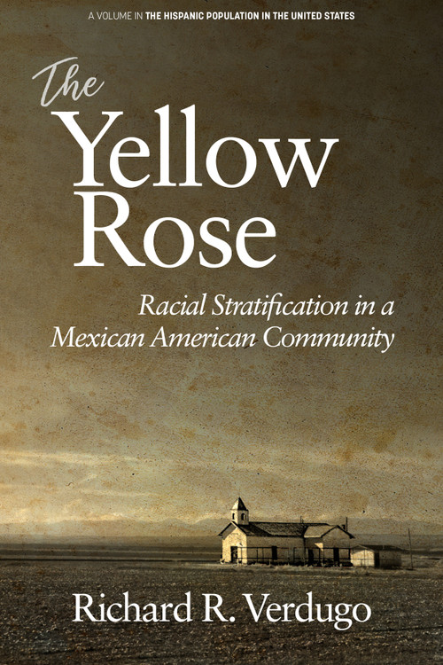 The Yellow Rose (Racial Stratification in a Mexican American Community) by Richard R. Verdugo, 9781641136419