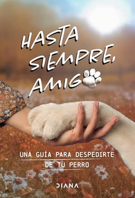 Hasta siempre, amigo perro: Una guía para despedirte de tu perro / Farewell, My Faithful Dog (Spanish Edition) by Estudio PE S.A.C., 9786073923262