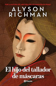El hijo del tallador de máscaras (Novela) / The Mask Carver's Son (A Novel) (Spanish Edition) by Alyson Richman, Yara Trevethan Gaxiola, 9786073924146