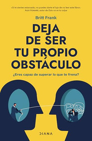 Deja de ser tu propio obstáculo / The Science of Stuck (Spanish Edition) by Britt Frank, Ixchel Martínez, 9786073924399