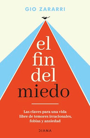 El fin del miedo: Las claves para una vida libre de temores irracionales, fobias y ansiedad / The End of Fear (Spanish Edition) by Gio Zararri, 9786073924498