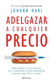 Adelgazar a cualquier precio: Cómo los nuevos fármacos contra la obesidad van a revolucionar nuestra alimentación y nuestra salud fí.. (Spanish Edition) by Johann Hari, Juan José Estrella González, 9786073924542