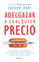Adelgazar a cualquier precio: Cómo los nuevos fármacos contra la obesidad van a revolucionar nuestra alimentación y nuestra salud fí.. (Spanish Edition) by Johann Hari, Juan José Estrella González, 9786073924542