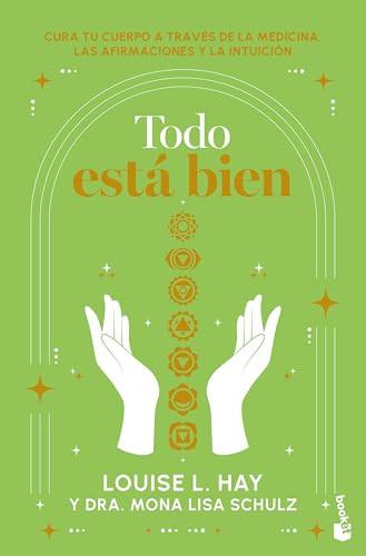 Todo está bien: Tú puedes curar tu cuerpo a través de la medicina, las afirmaciones y la intuición / All is Well (Spanish Edition) by Louise L. Hay, Mona Lisa Schulz, Enrique Mercado, 9786073924573