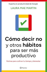 Cómo decir no y otros hábitos para ser más productivo / Uptime (Spanish Edition) by Laura Mae Martin, Mónica López Fernández, 9786073924696