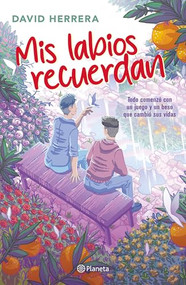 Mis labios recuerdan: Todo comenzó con un juego y un beso que cambió sus vidas / My Lips Remember You (Spanish Edition) by David Herrera, 9786073925136