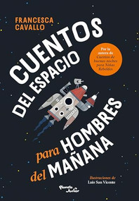 Cuentos del espacio para hombres del mañana / Stellar Stories for Boys of the Future (Spanish Edition) by Francesca Cavallo, Brenda Olimpia Mora Santana, Luis San Vicente, 9786073926065