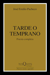 Tarde o temprano (Poesía) / Sooner or Later (Poems) (Spanish Edition) by José Emilio Pacheco, 9786073926225