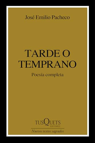 Tarde o temprano (Poesía) / Sooner or Later (Poems) (Spanish Edition) by José Emilio Pacheco, 9786073926225
