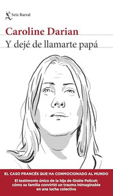 Y dejé de llamarte papá: El caso francés que ha conmocionado al mundo (Crimen real) / I'll Never Call Him Dad Again (True Crime) (Spanish Edition) by Caroline Darian, Lola Bermúdez, Lydia Vázquez, 9786073926287