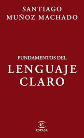 Fundamentos del lenguaje claro / Fundamentals of Plain Language (Spanish Edition) by Santiago Muñoz Machado, 9786073927888