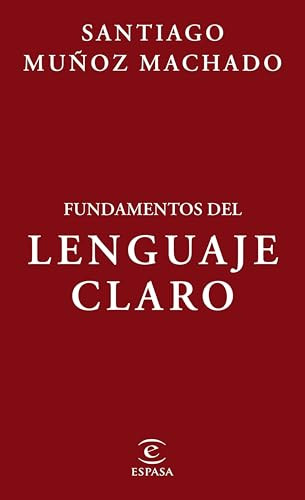 Fundamentos del lenguaje claro / Fundamentals of Plain Language (Spanish Edition) by Santiago Muñoz Machado, 9786073927888