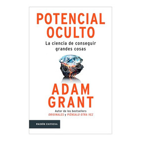 Potencial oculto: La ciencia de conseguir grandes cosas / Hidden Potential (Spanish Edition) by Adam Grant, Alexandre Casanovas, 9786075699516