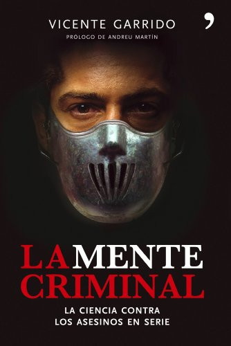 La mente criminal: La ciencia contra los asesinos en serie / The Criminal Mind (Spanish Edition) by Vicente Garrido, 9786075699561