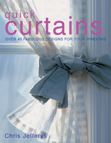 Quick Curtains (Over 40 Fabulous Designs for Your Windows) by Chris Jeffreys, 9781504801492