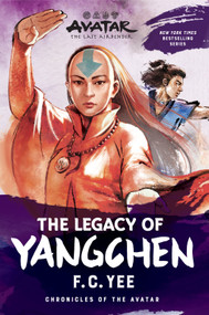 Avatar: The Last Airbender: The Legacy of Yangchen (Chronicles of the Avatar Book 4, The Yangchen Novels Book 2) - 9781419756801 by F.C. Yee, 9781419756801