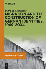 Migration and the Construction of German Identities, 1949-2004 by Bethany Erin Hicks, 9783112213742