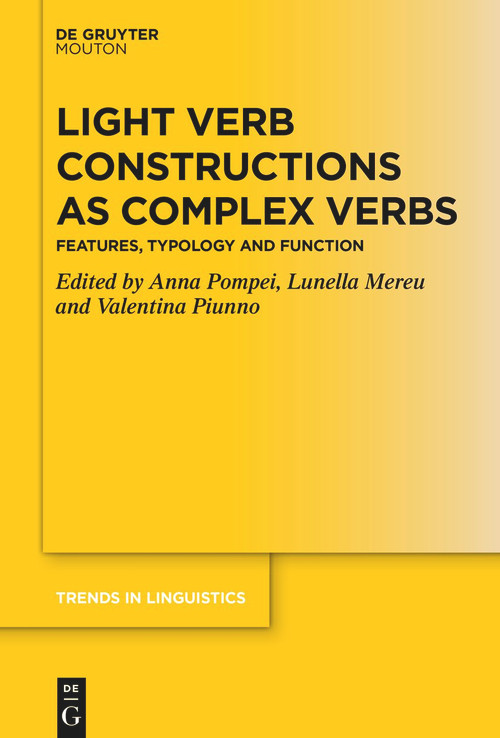 Light Verb Constructions as Complex Verbs (Features, Typology and Function) by Anna Pompei, Lunella Mereu, Valentina Piunno, 9783112213896
