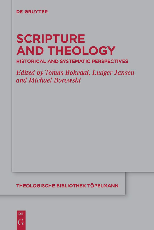 Scripture and Theology (Historical and Systematic Perspectives) by Tomas Bokedal, Ludger Jansen, Michael Borowski, 9783112214046
