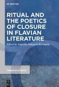 Ritual and the Poetics of Closure in Flavian Literature by Angeliki-Nektaria Roumpou, 9783112214053
