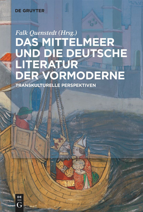 Das Mittelmeer und die deutsche Literatur der Vormoderne (Transkulturelle Perspektiven) (German Edition) by Falk Quenstedt, 9783112214060