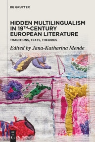 Hidden Multilingualism in 19th-Century European Literature (Traditions, Texts, Theories) by Jana-Katharina Mende, 9783112214084