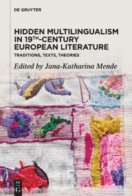 Hidden Multilingualism in 19th-Century European Literature (Traditions, Texts, Theories) by Jana-Katharina Mende, 9783112214084
