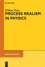 Process Realism in Physics (How Experiment and History Necessitate a Process Ontology) by William Penn, 9783112214121
