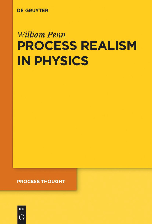 Process Realism in Physics (How Experiment and History Necessitate a Process Ontology) by William Penn, 9783112214121