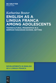 English as a Lingua Franca among Adolescents (Transcultural Pragmatics in a German-Tanzanian School Setting) by Katharina Beuter, 9783112214152