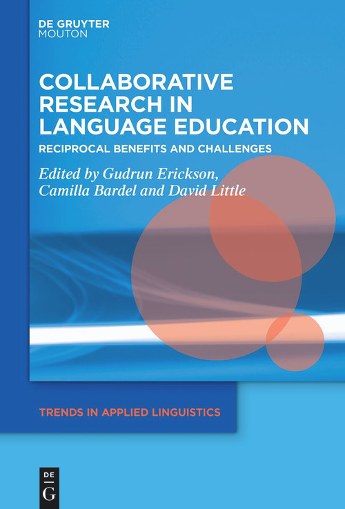 Collaborative Research in Language Education (Reciprocal Benefits and Challenges) by Gudrun Erickson, Camilla Bardel, David Little, 9783112214176