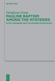 Pauline Baptism among the Mysteries (Ritual Messages and the Promise of Initiation) by Donghyun Jeong, 9783112214206