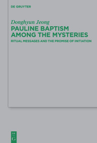 Pauline Baptism among the Mysteries (Ritual Messages and the Promise of Initiation) by Donghyun Jeong, 9783112214206