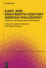 Kant and Eighteenth-Century German Philosophy (Contexts, Influences and Controversies) by Andree Hahmann, Stefan Klingner, 9783112214213
