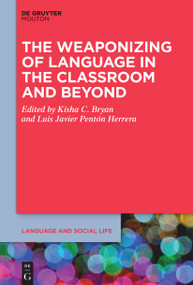 The Weaponizing of Language in the Classroom and Beyond by Kisha C. Bryan, Luis Javier Pentón Herrera, 9783112214770