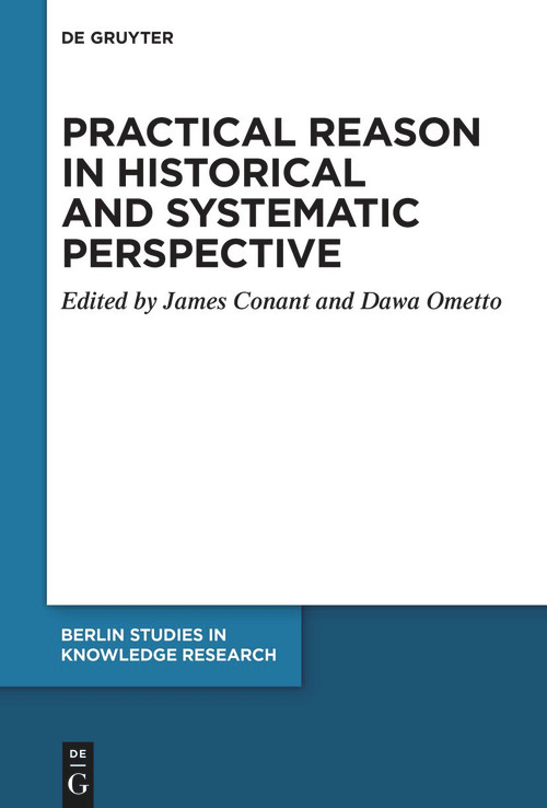 Practical Reason in Historical and Systematic Perspective by James Conant, Dawa Ometto, 9783112214794