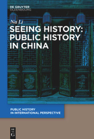 Seeing History: Public History in China by LI Na, 9783112214800