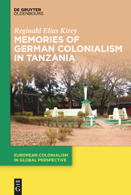 Memories of German Colonialism in Tanzania by Reginald Elias Kirey, 9783112214817