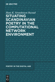Situating Scandinavian Poetry in the Computational Network Environment by Hans Kristian Strandstuen Rustad, 9783112214879