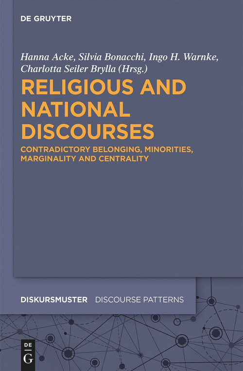 Religious and National Discourses (Contradictory Belonging, Minorities, Marginality and Centrality) by Hanna Acke, Silvia Bonacchi, Charlotta Seiler Brylla, Ingo H. Warnke, 9783112214916