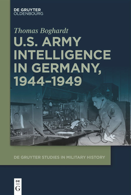 U.S. Army Intelligence in Germany, 1944-1949 by Thomas Boghardt, 9783112214855
