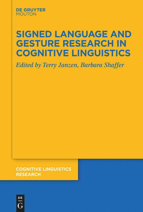 Signed Language and Gesture Research in Cognitive Linguistics by Terry Janzen, Barbara Shaffer, 9783112213711