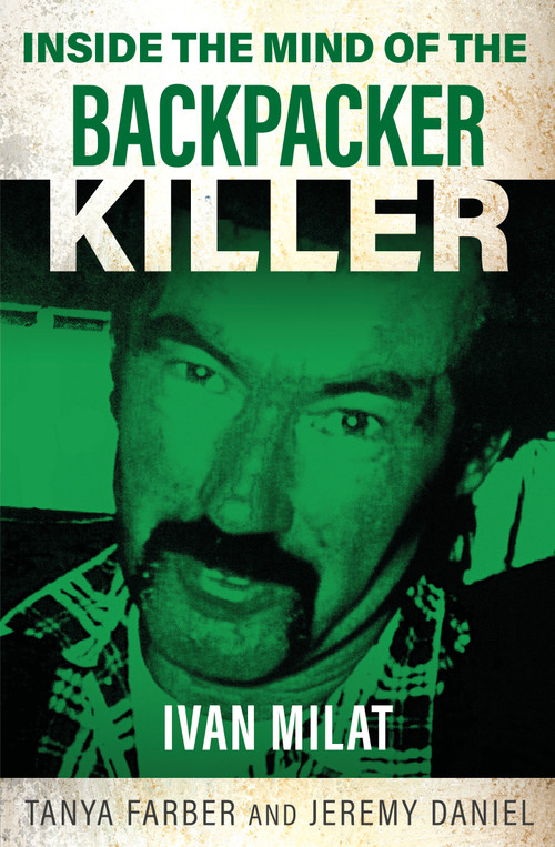 Inside the Mind of the Backpacker Killer (Ivan Milat) by Tanya Farber, Jeremy Daniel, 9781802473377