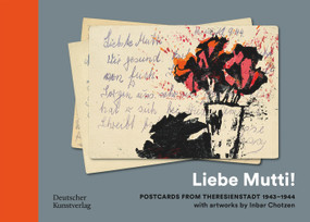 „Liebe Mutti!“ (Postcards from Theresienstadt 1943-1944 with artworks by Inbar Chotzen) by Ruth Preusse, 9783422803060