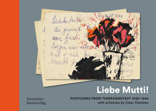 „Liebe Mutti!“ (Postcards from Theresienstadt 1943-1944 with artworks by Inbar Chotzen) by Ruth Preusse, 9783422803060