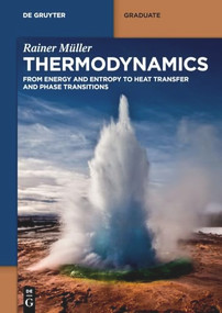 Thermodynamics (From Energy and Entropy to Heat Transfer and Phase Transitions) by Rainer Müller, 9783110310184