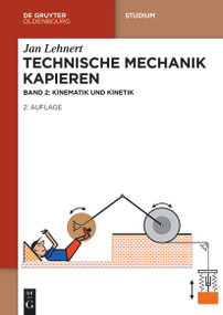 Technische Mechanik Kapieren (Kinematik und Kinetik) (German Edition) by Jan Lehnert, 9783111597539