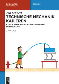 Technische Mechanik Kapieren (Hydromechanik und Prinzipien der Mechanik) (German Edition) by Jan Lehnert, 9783111597805