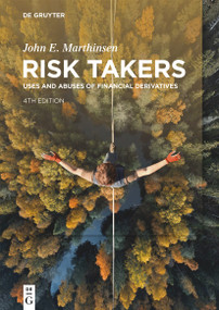 Risk Takers (Uses and Abuses of Financial Derivatives, Fourth Edition) by John E. Marthinsen, 9783111552972